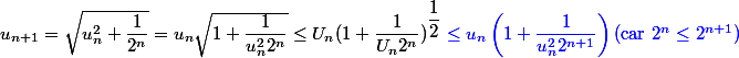 u_{n + 1} = \sqrt {u_n^2 + \dfrac 1 {2^n}} = u_n \sqrt {1 + \dfrac 1 {u_n ^2 2^n}} \leq U_n(1+\dfrac{1}{U_n2^n})^{\dfrac{1}{2}} \blue \le u_n \left( 1 + \dfrac 1 {u_n^2 2^{n + 1}} \right) ( \text{car }2^n\leq 2^{n+1} )